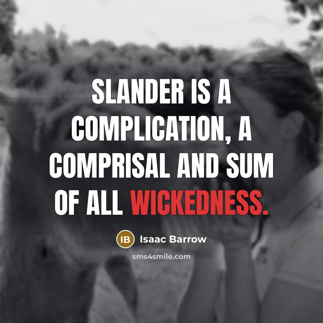 “Slander is a complication, a comprisal and sum of all wickedness.” quote by Isaac Barrow
