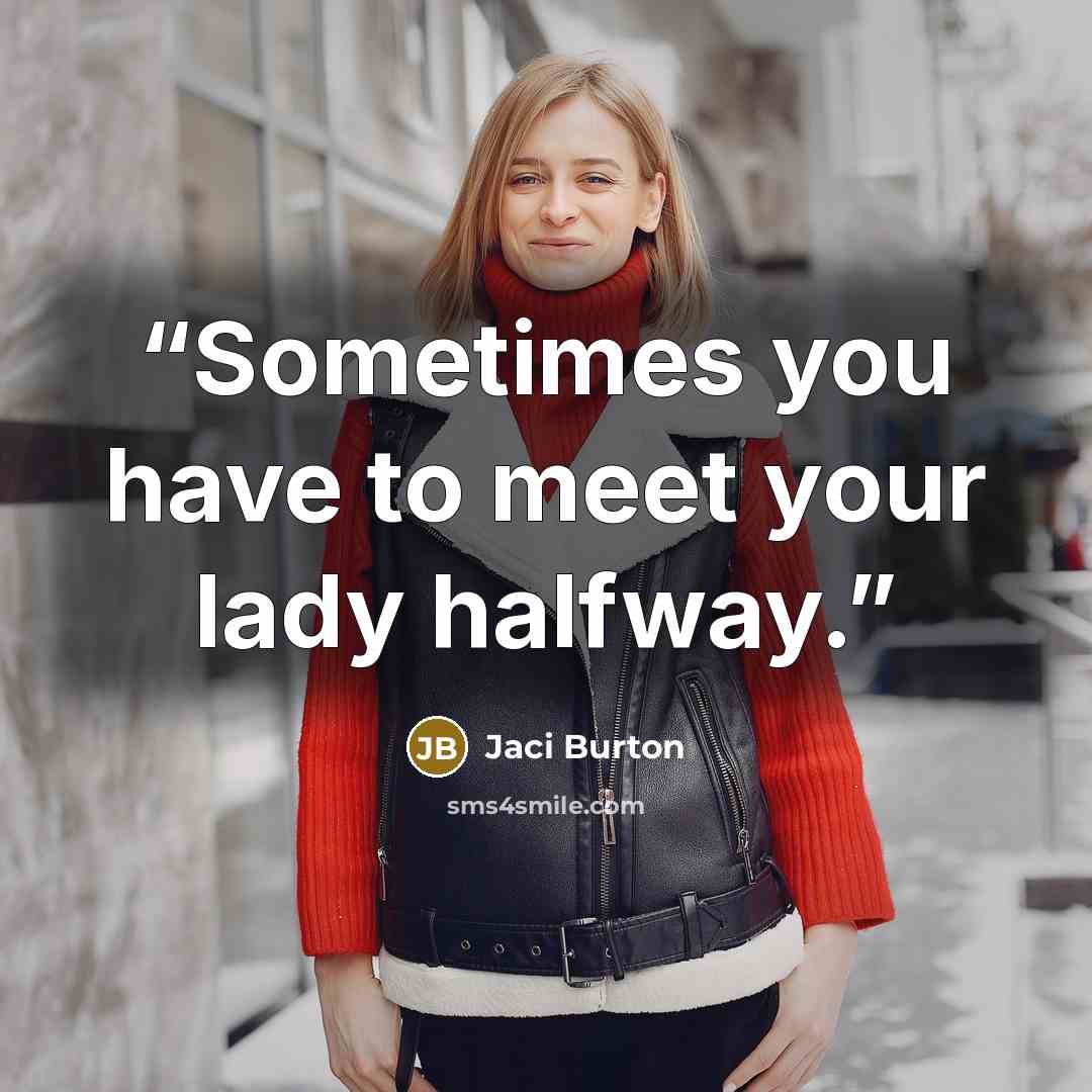 “Sometimes you have to meet your lady halfway.” quote by Jaci Burton