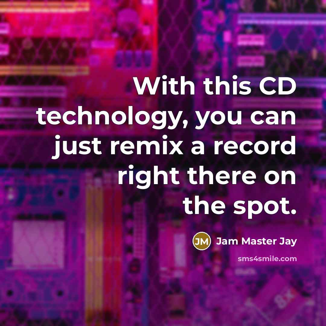 “With this CD technology, you can just remix a record right there on the spot.” quote by Jam Master Jay
