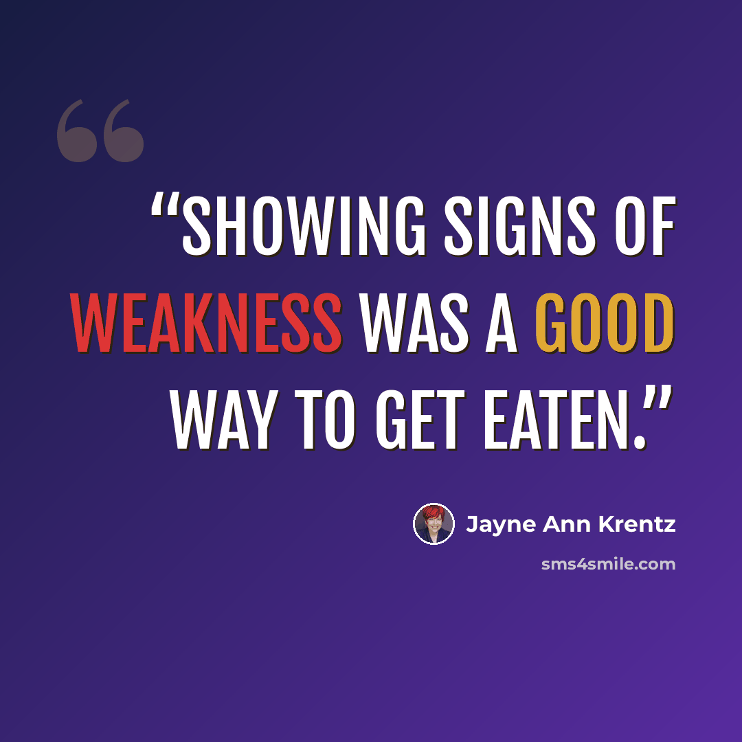 “Showing signs of weakness was a good way to get eaten.” quote by Jayne Ann Krentz