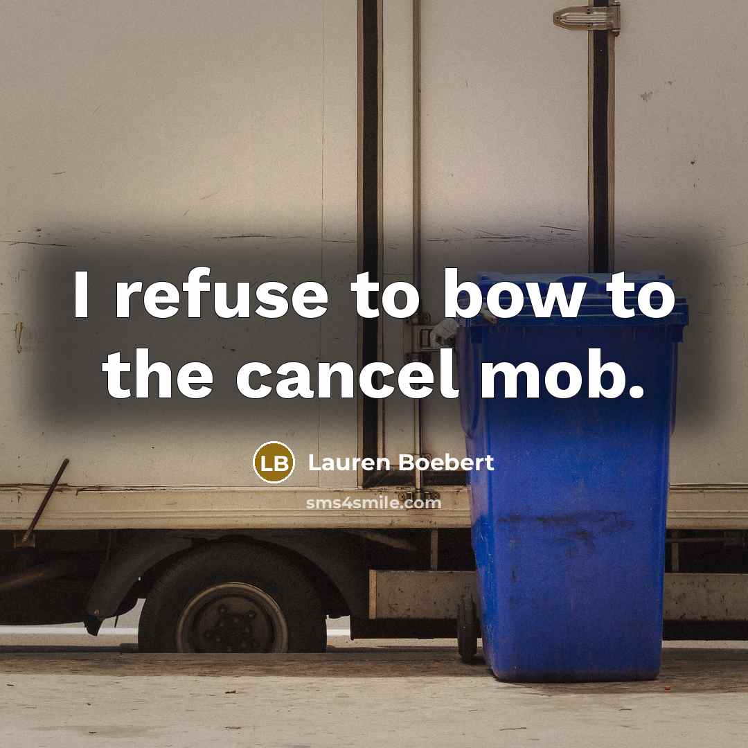 “I refuse to bow to the cancel mob.” quote by Lauren Boebert