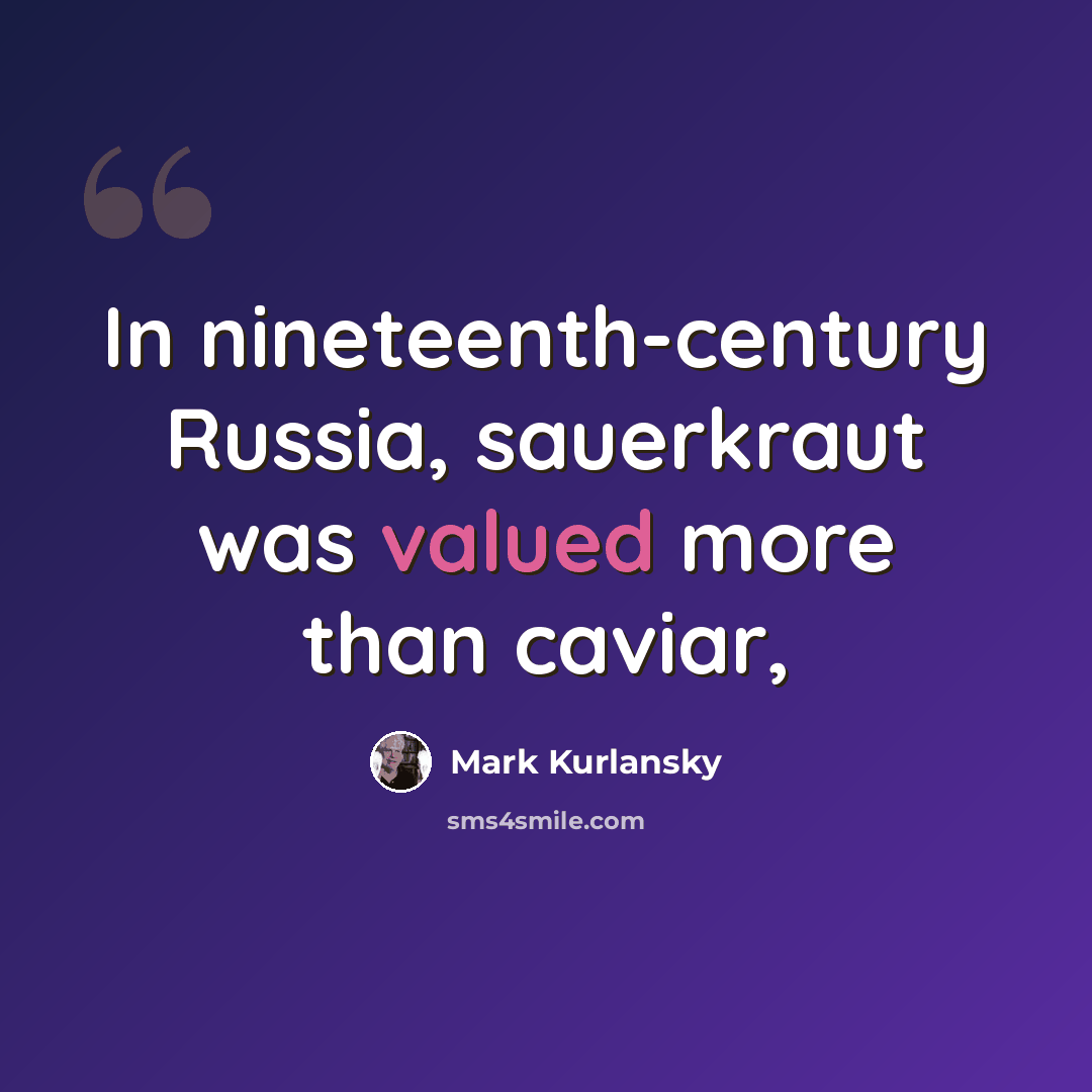 “In nineteenth-century Russia, sauerkraut was valued more than caviar,” quote by Mark Kurlansky