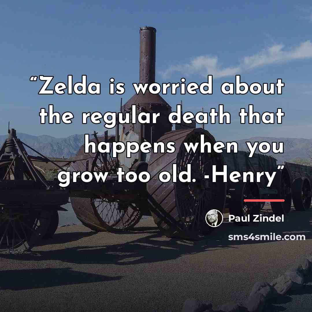 “Zelda is worried about the regular death that happens when you grow too old. -Henry” quote by Paul Zindel