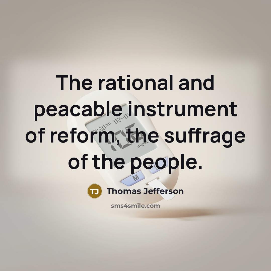 “The rational and peacable instrument of reform, the suffrage of the people.” quote by Thomas Jefferson