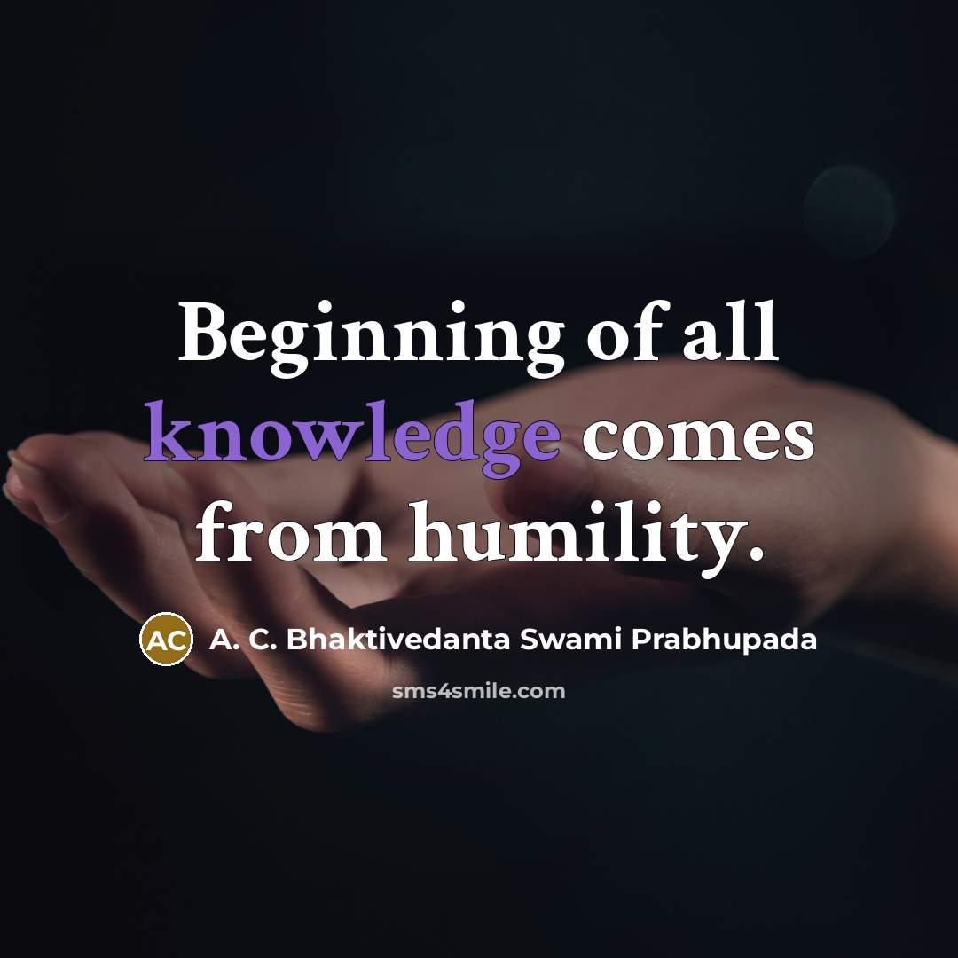 “Beginning of all knowledge comes from humility.” quote by A. C. Bhaktivedanta Swami Prabhupada