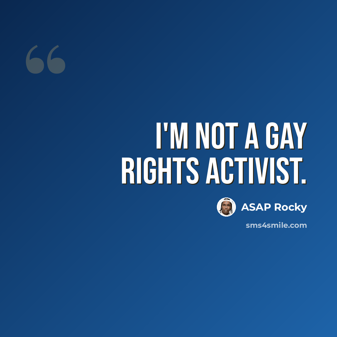 “I'm not a gay rights activist.” quote by ASAP Rocky