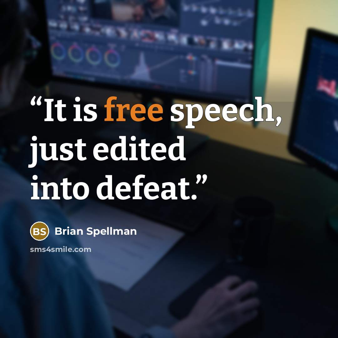 “It is free speech, just edited into defeat.” quote by Brian Spellman