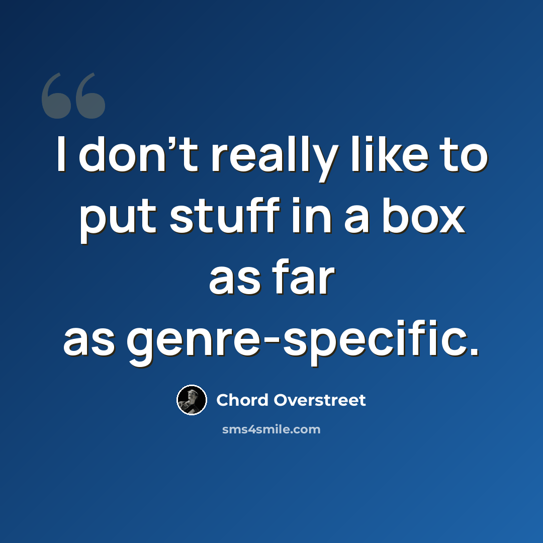 “I don't really like to put stuff in a box as far as genre-specific.” quote by Chord Overstreet