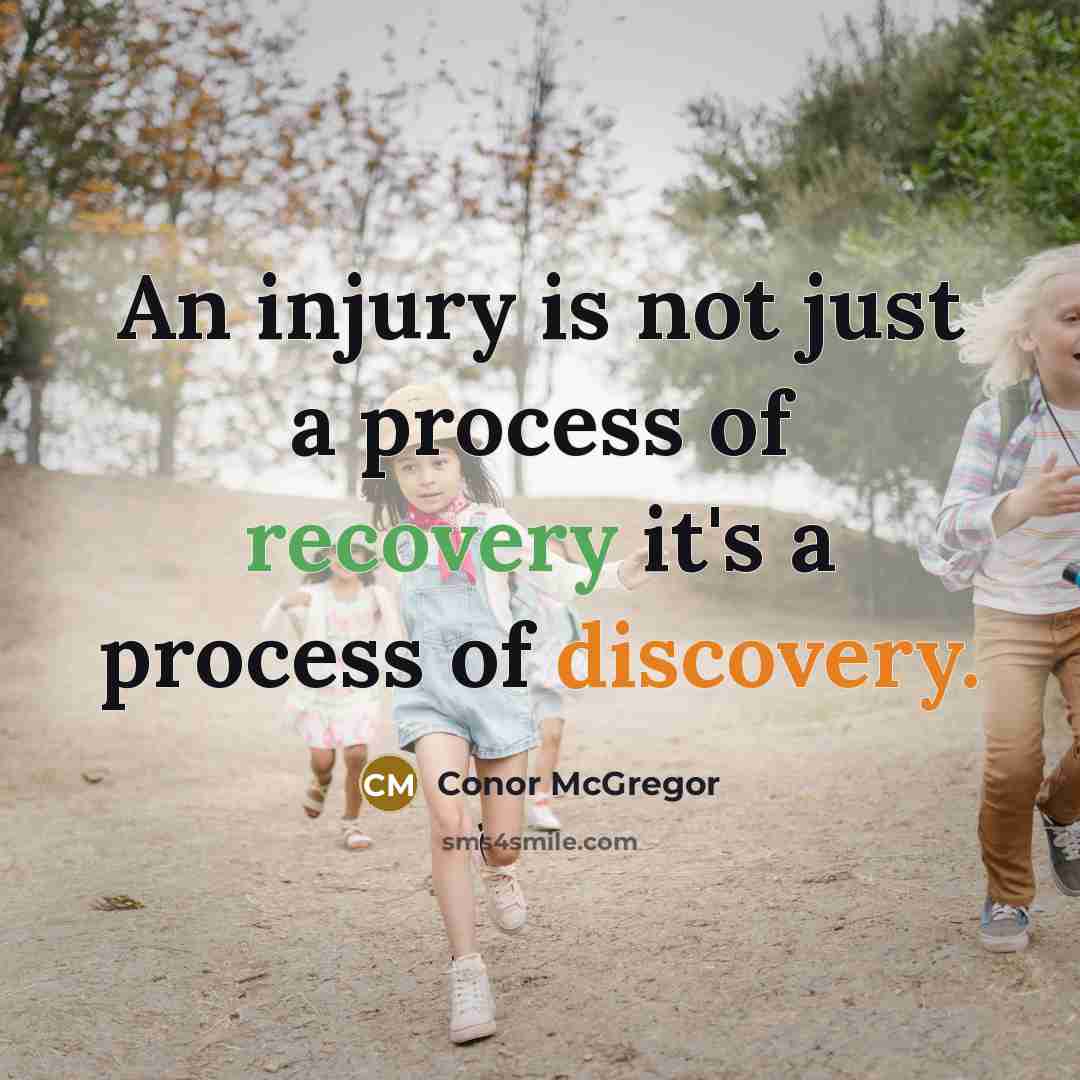 “An injury is not just a process of recovery it's a process of discovery.” quote by Conor McGregor