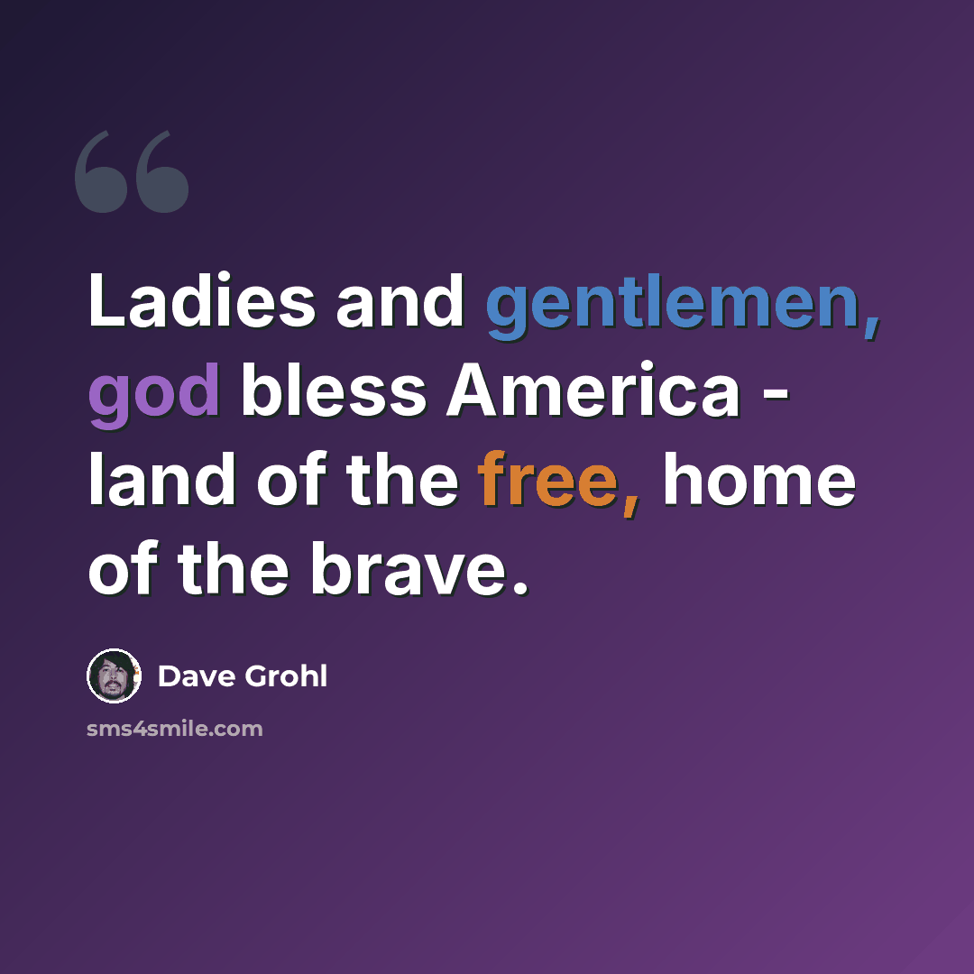 “Ladies and gentlemen, god bless America - land of the free, home of the brave.” quote by Dave Grohl