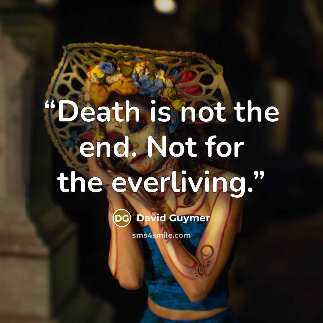 “Death is not the end. Not for the everliving.” quote by David Guymer