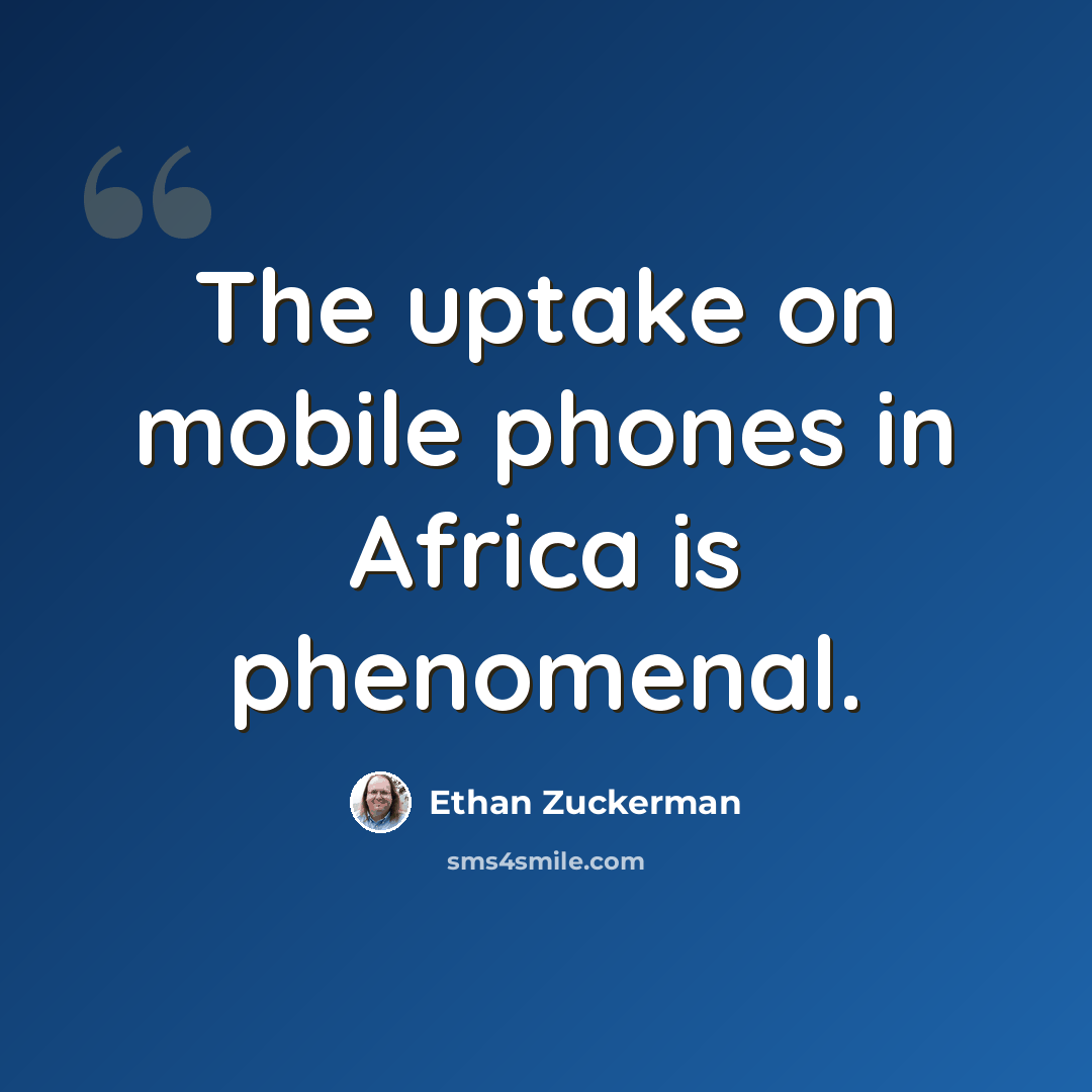 “The uptake on mobile phones in Africa is phenomenal.” quote by Ethan Zuckerman