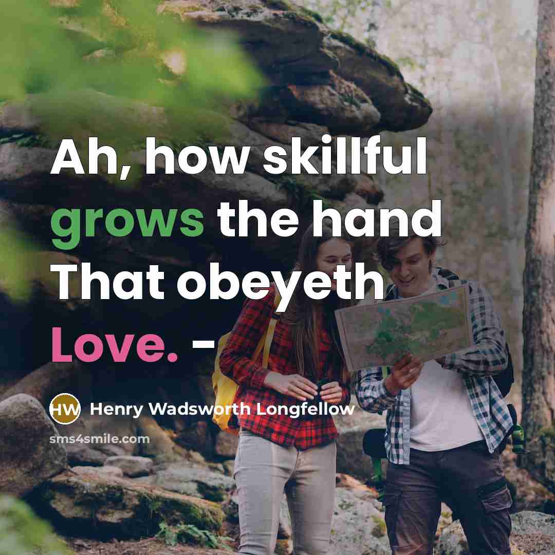 “Ah, how skillful grows the hand That obeyeth Love. -” quote by Henry Wadsworth Longfellow