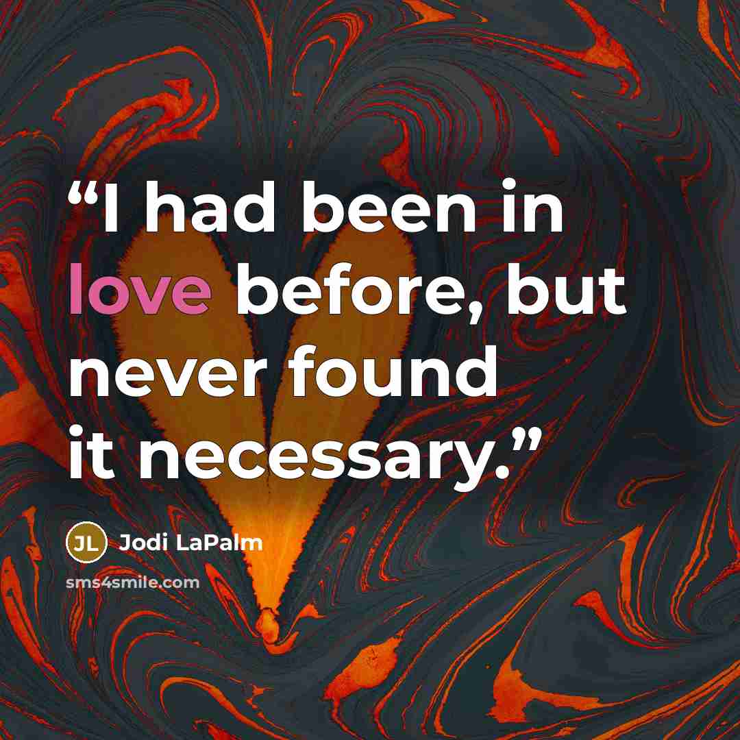 “I had been in love before, but never found it necessary.” quote by Jodi LaPalm