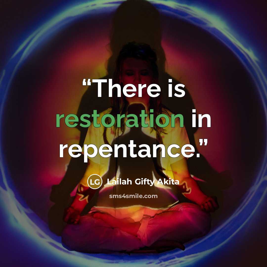 “There is restoration in repentance.” quote by Lailah Gifty Akita