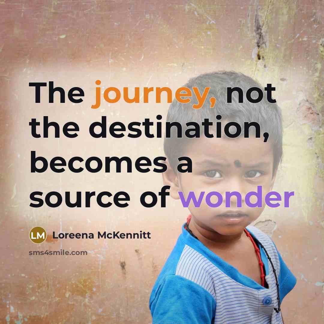 “The journey, not the destination, becomes a source of wonder” quote by Loreena McKennitt