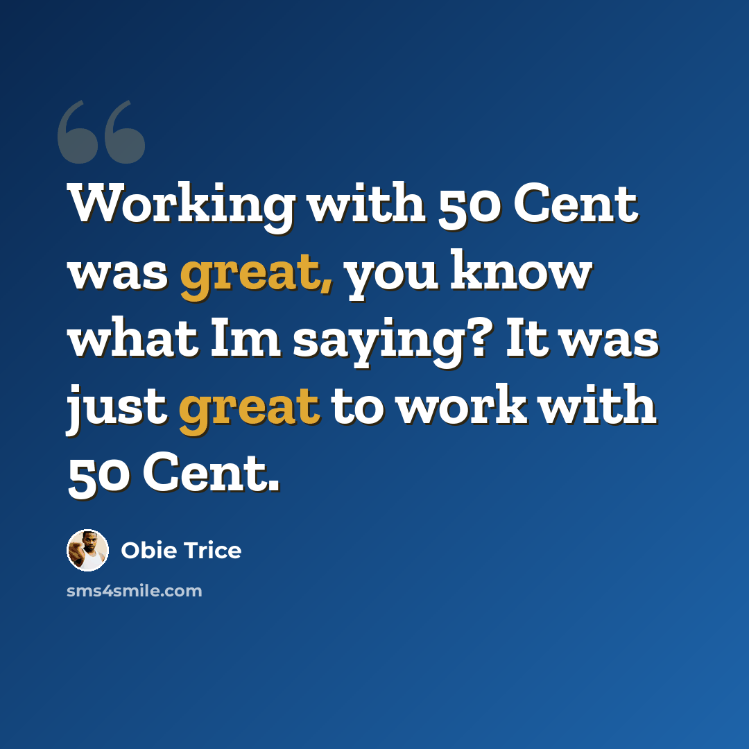 “Working with 50 Cent was great, you know what Im saying? It was just great to work with 50 Cent.” quote by Obie Trice
