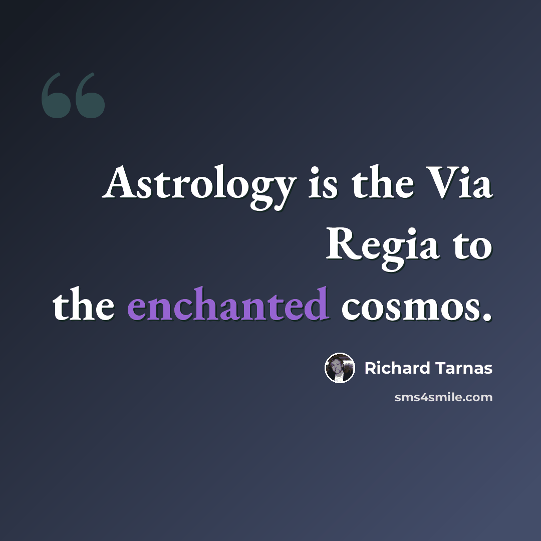 “Astrology is the Via Regia to the enchanted cosmos.” quote by Richard Tarnas