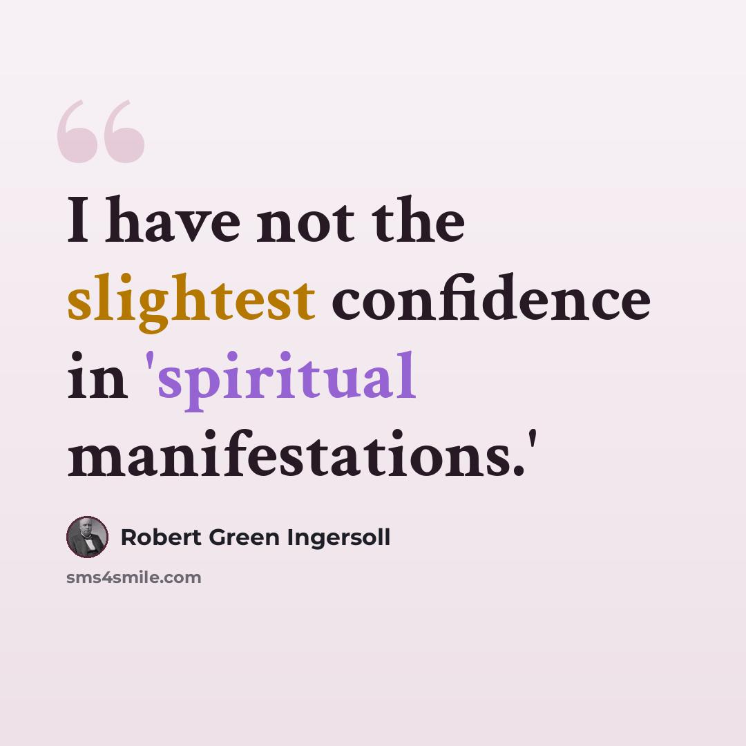 “I have not the slightest confidence in 'spiritual manifestations.'” quote by Robert Green Ingersoll