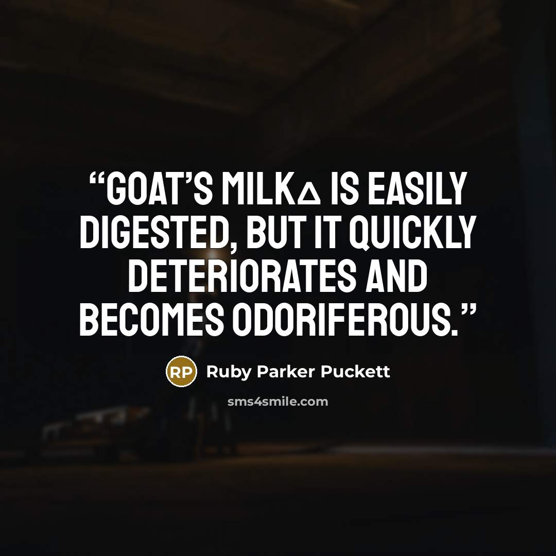 “Goat’s milkΔ is easily digested, but it quickly deteriorates and becomes odoriferous.” quote by Ruby Parker Puckett