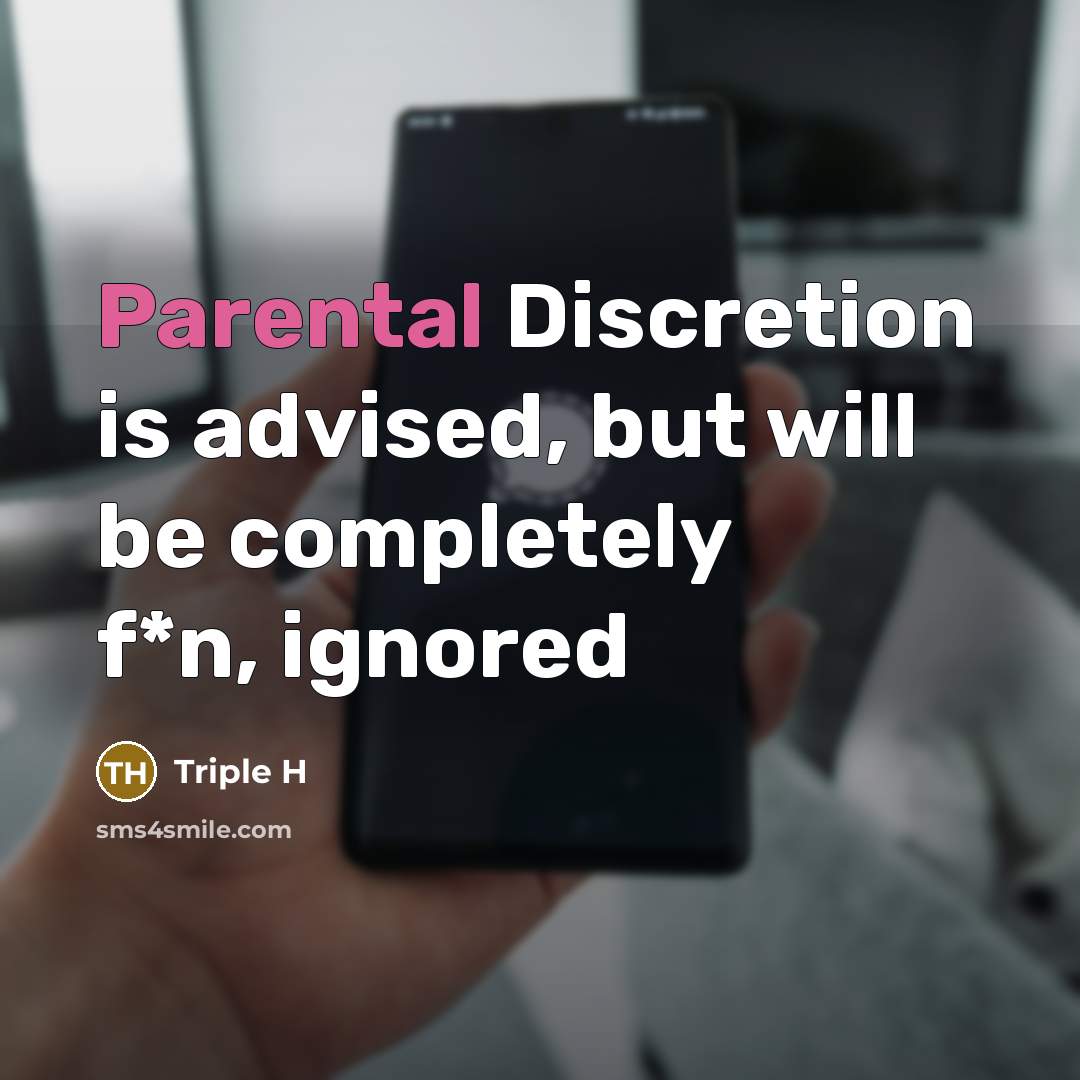 “Parental Discretion is advised, but will be completely f*n, ignored” quote by Triple H