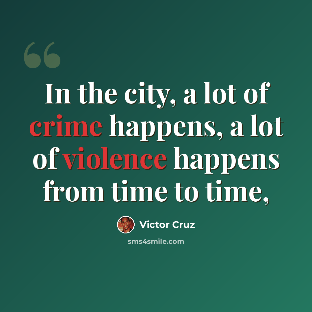“In the city, a lot of crime happens, a lot of violence happens from time to time,” quote by Victor Cruz