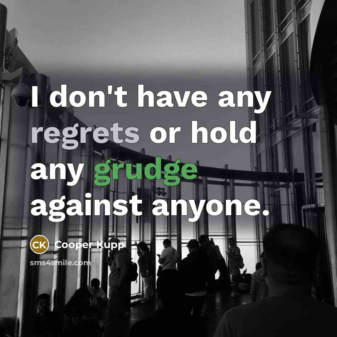 “I don't have any regrets or hold any grudge against anyone.” quote by Cooper Kupp