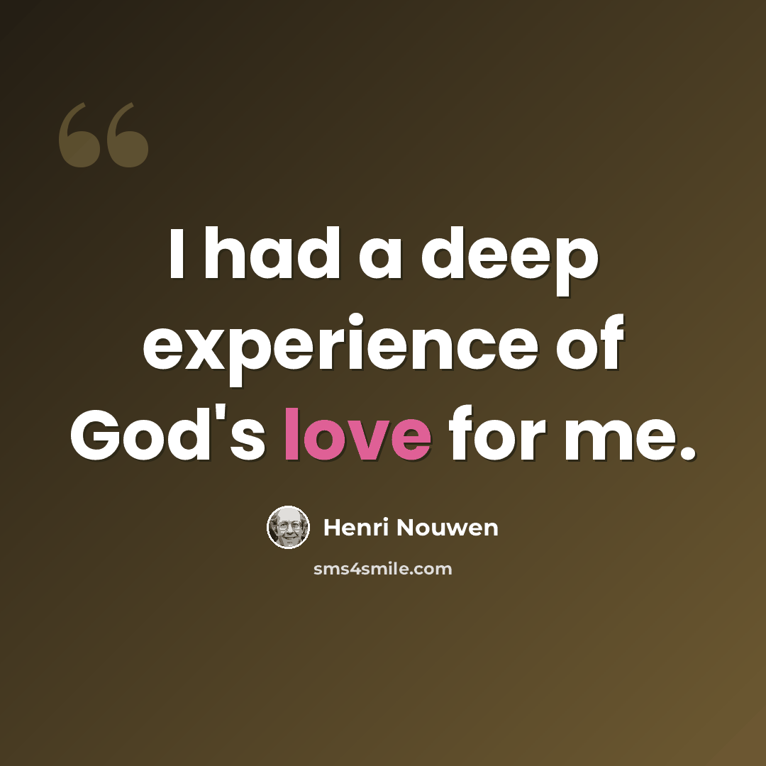 “I had a deep experience of God's love for me.” quote by Henri Nouwen