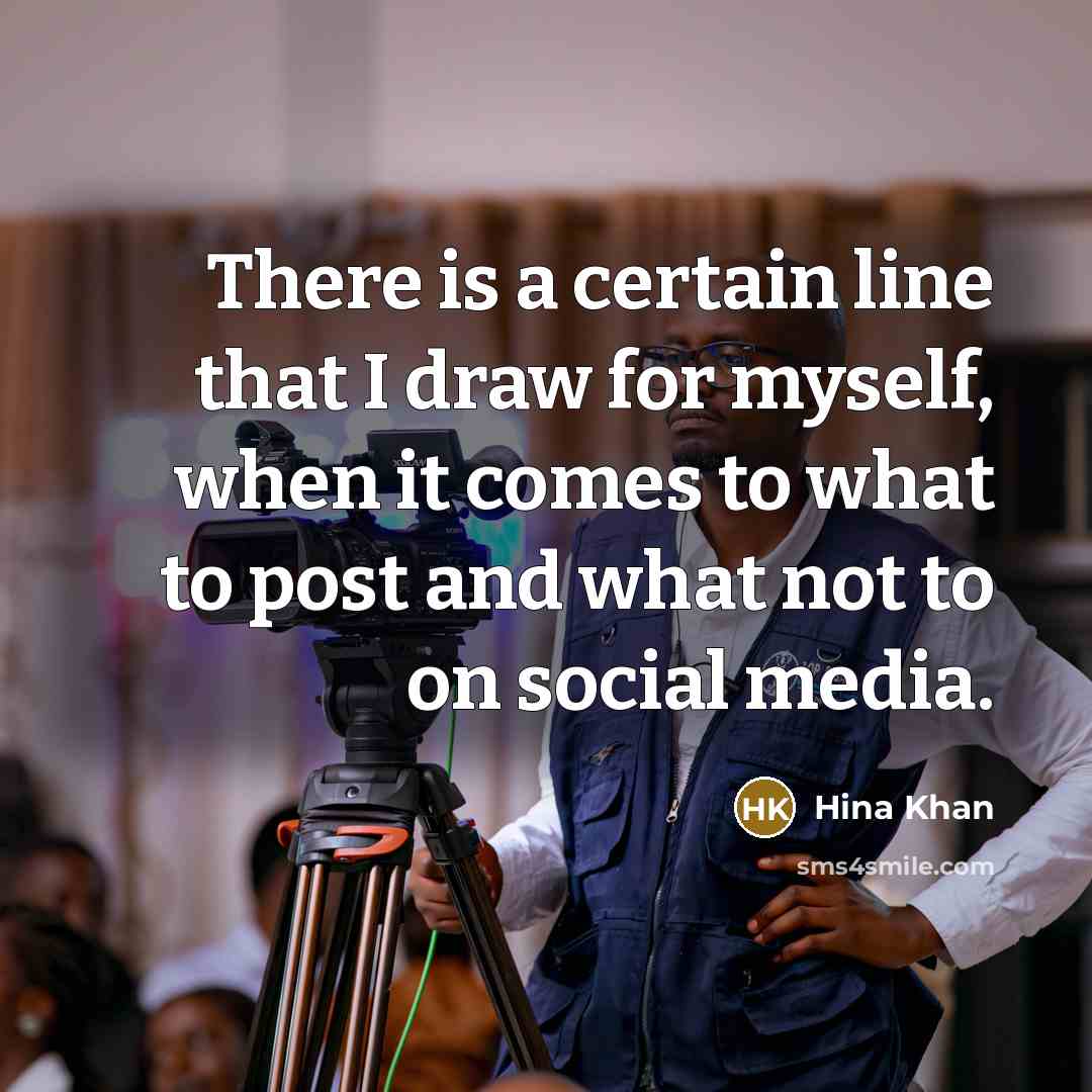 “There is a certain line that I draw for myself, when it comes to what to post and what not to on social media.” quote by Hina Khan