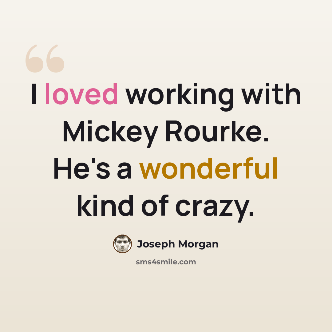 “I loved working with Mickey Rourke. He's a wonderful kind of crazy.” quote by Joseph Morgan