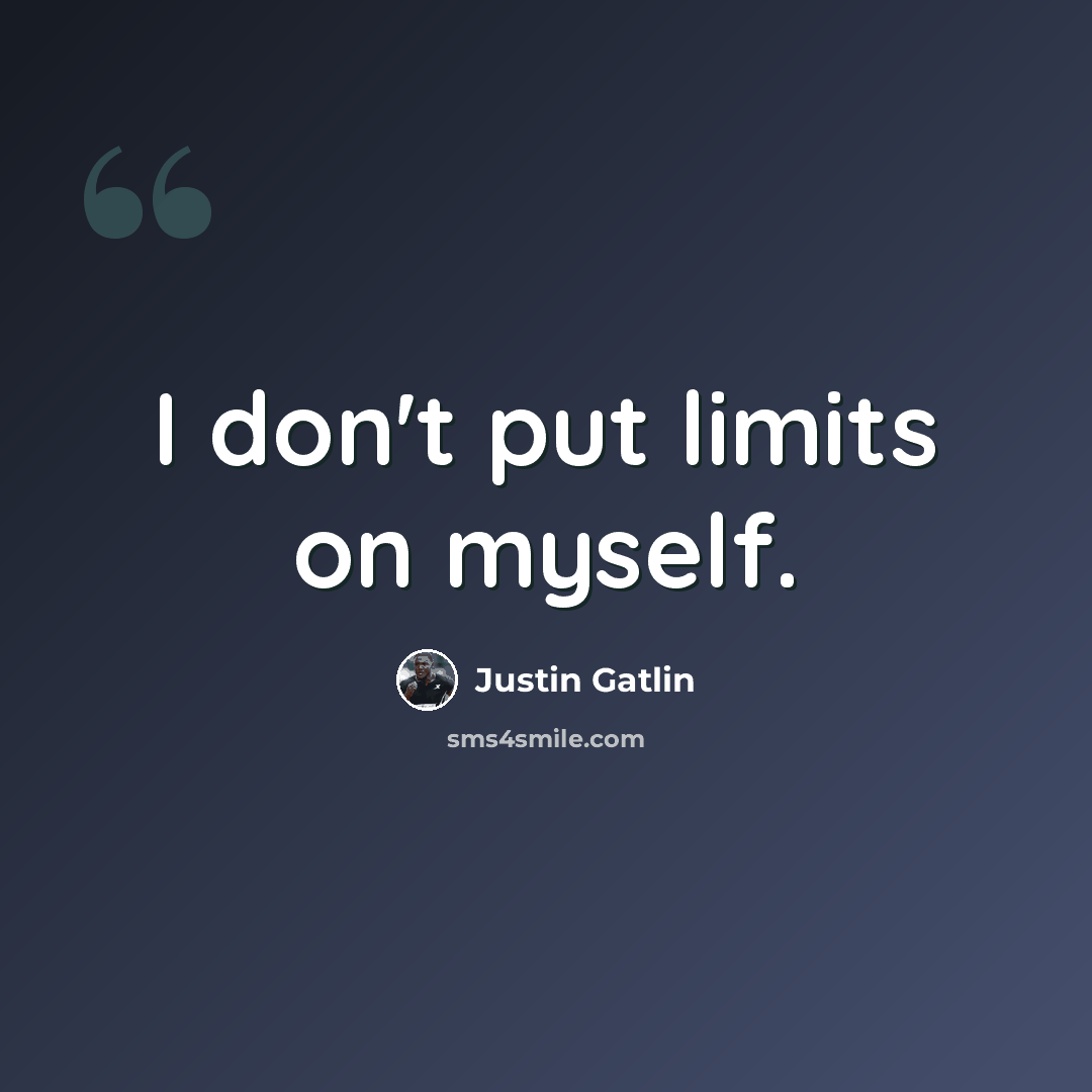 “I don't put limits on myself.” quote by Justin Gatlin