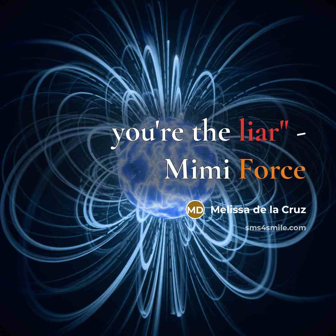 “you're the liar" - Mimi Force” quote by Melissa de la Cruz