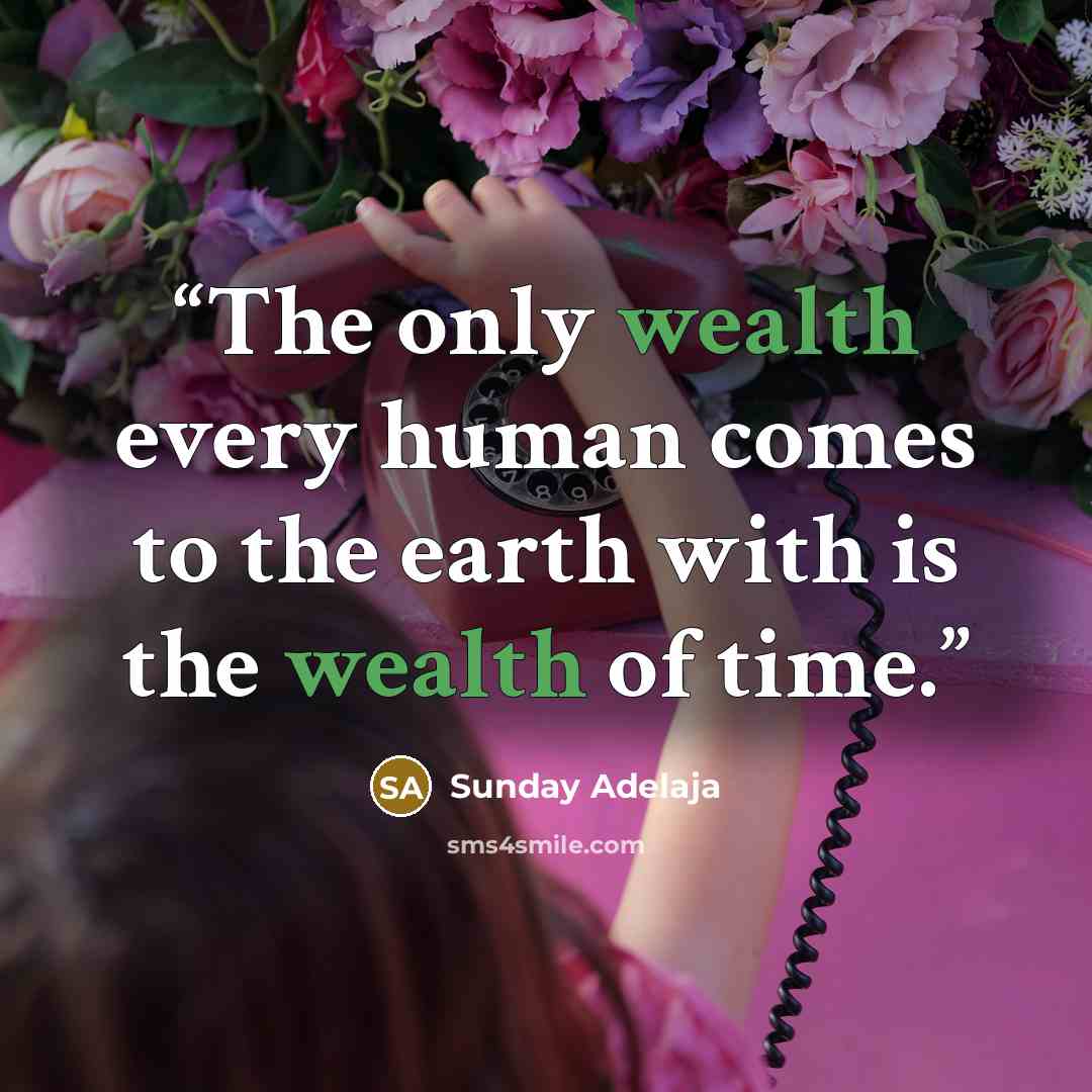 “The only wealth every human comes to the earth with is the wealth of time.” quote by Sunday Adelaja