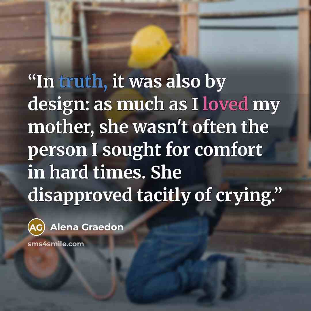 “In truth, it was also by design: as much as I loved my mother, she wasn't often the person I sought for comfort in hard times. She disapproved tacitly of crying.” quote by Alena Graedon