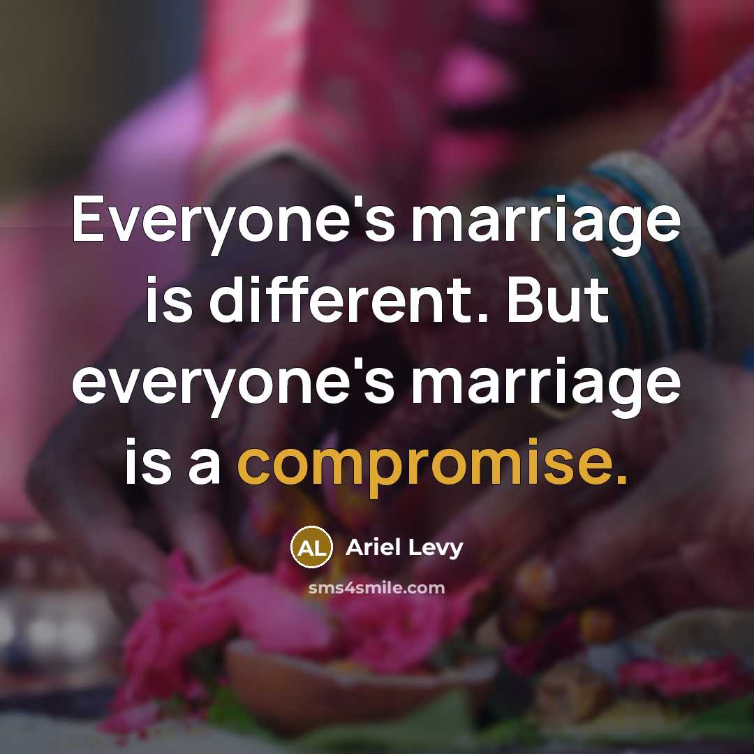 “Everyone's marriage is different. But everyone's marriage is a compromise.” quote by Ariel Levy