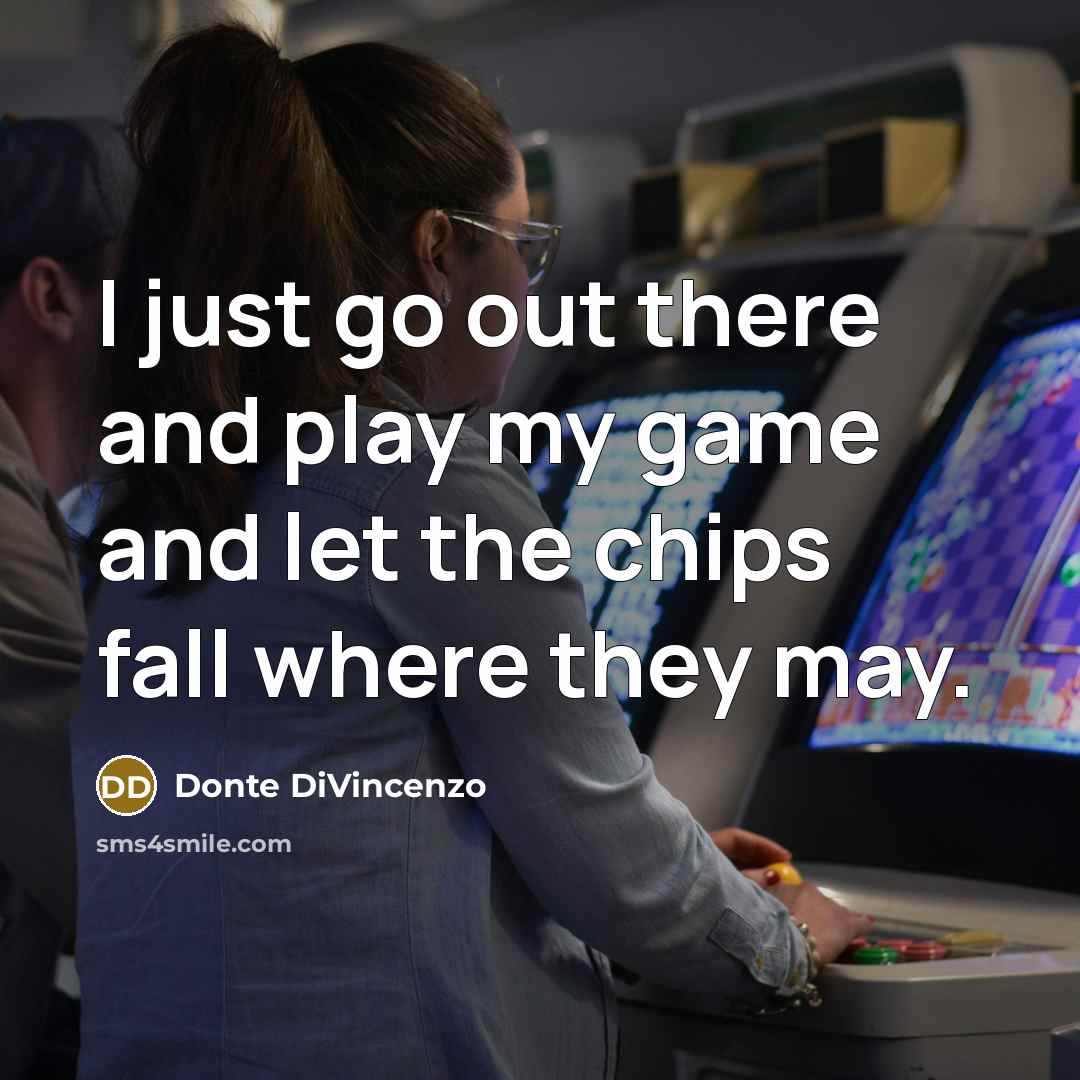 “I just go out there and play my game and let the chips fall where they may.” quote by Donte DiVincenzo