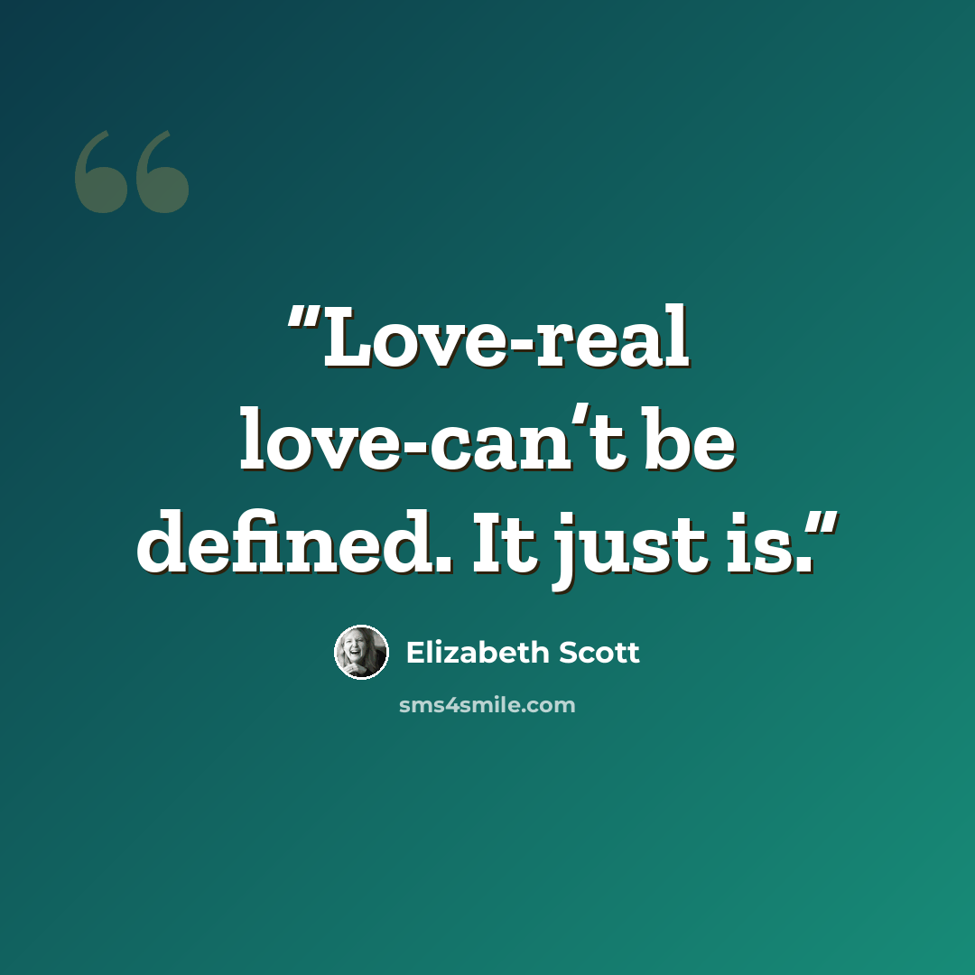 “Love-real love-can’t be defined. It just is.” quote by Elizabeth Scott