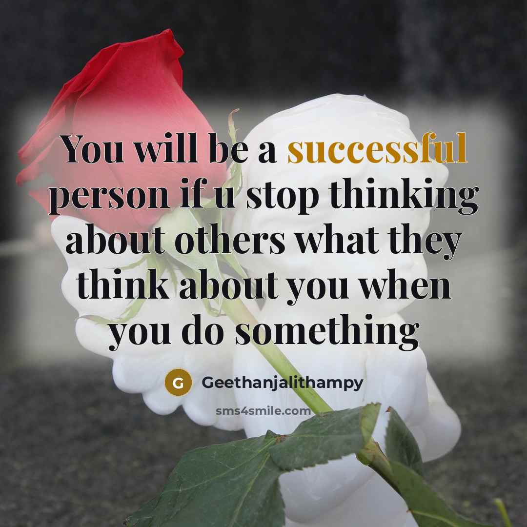 “You will be a successful person if u stop thinking about others what they think about you when you do something” quote by Geethanjalithampy