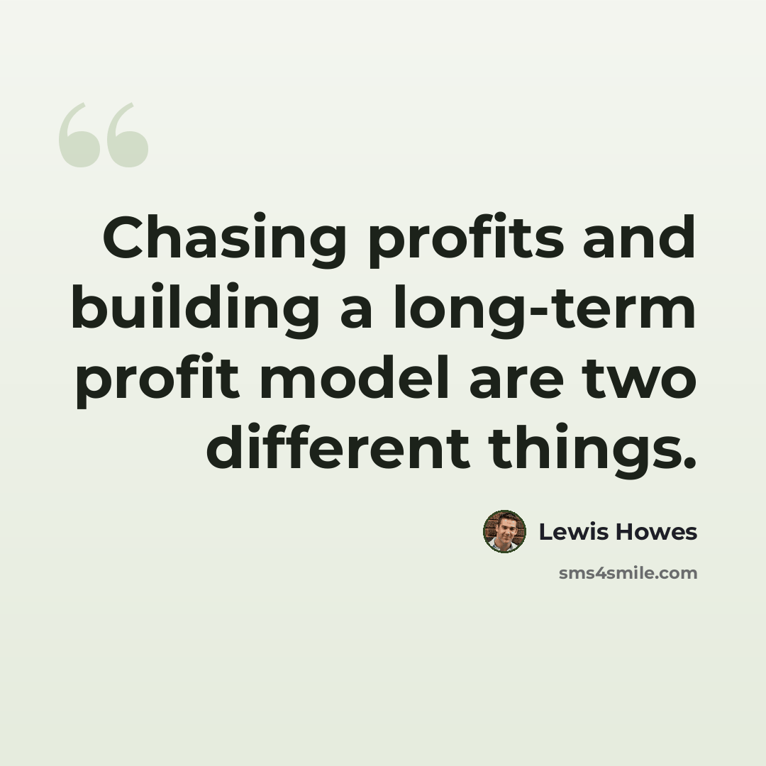 “Chasing profits and building a long-term profit model are two different things.” quote by Lewis Howes