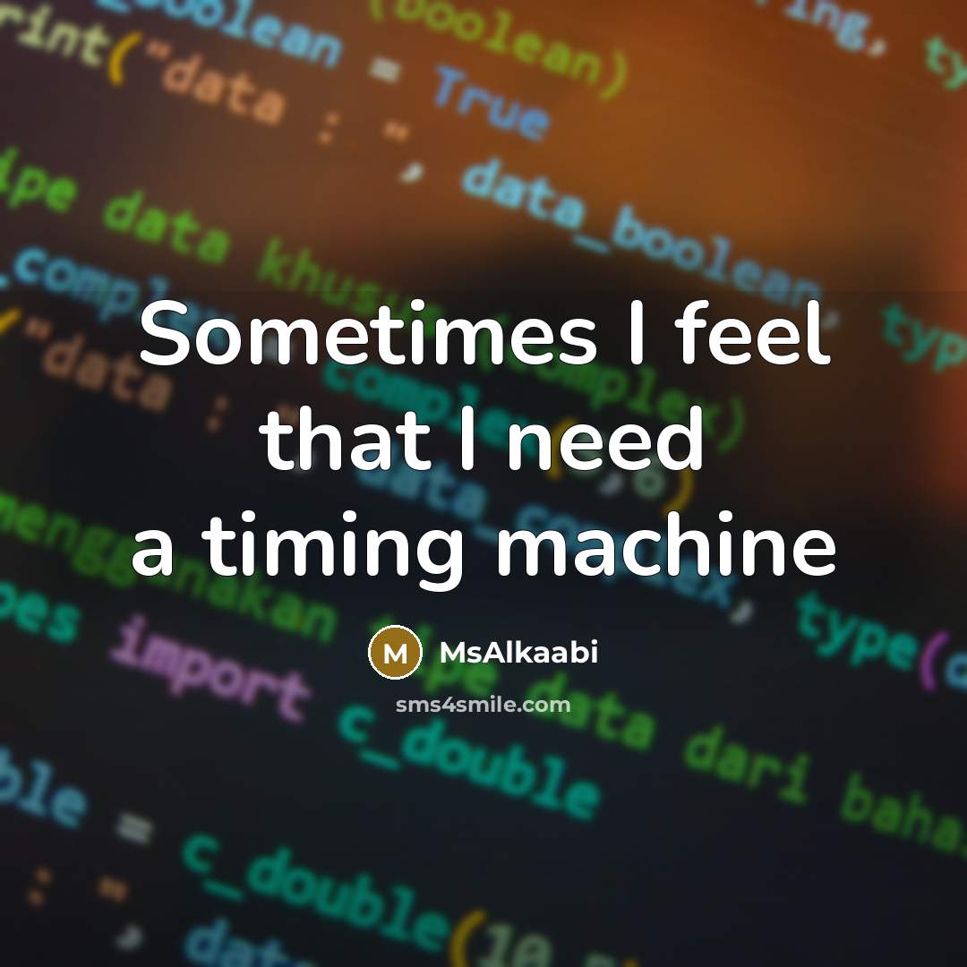 “Sometimes I feel that I need a timing machine” quote by MsAlkaabi