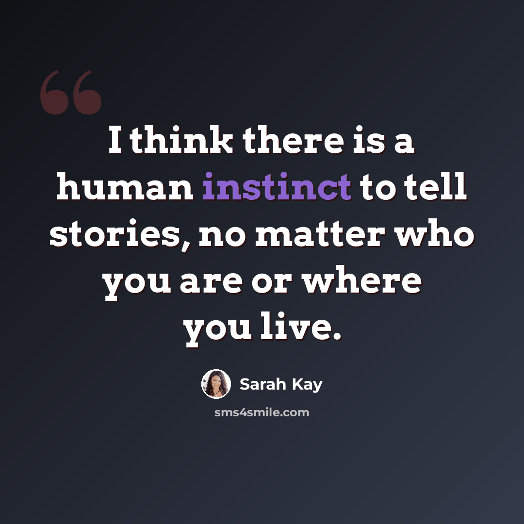 “I think there is a human instinct to tell stories, no matter who you are or where you live.” quote by Sarah Kay
