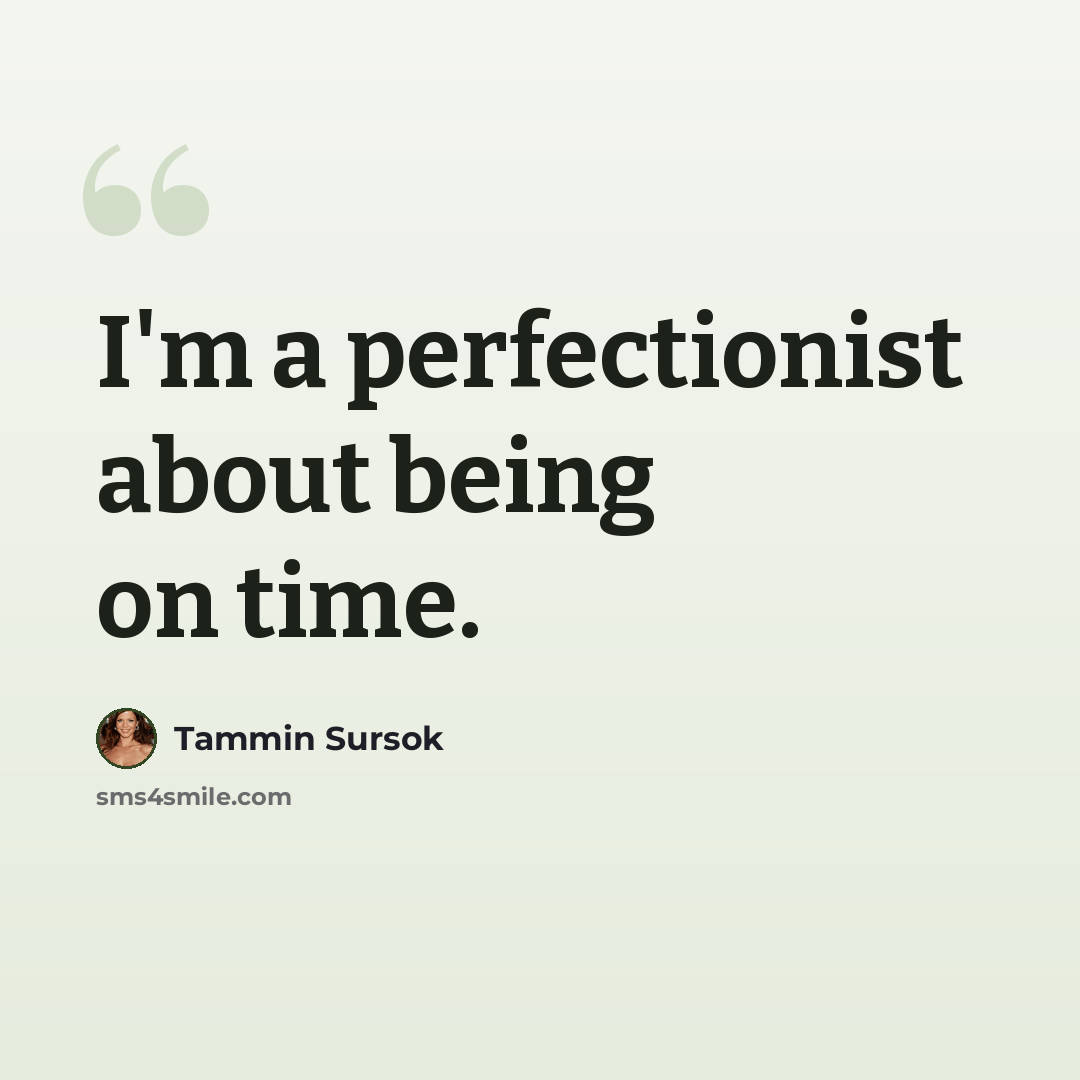 “I'm a perfectionist about being on time.” quote by Tammin Sursok