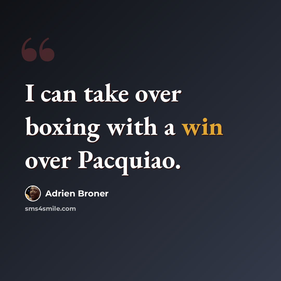 “I can take over boxing with a win over Pacquiao.” quote by Adrien Broner