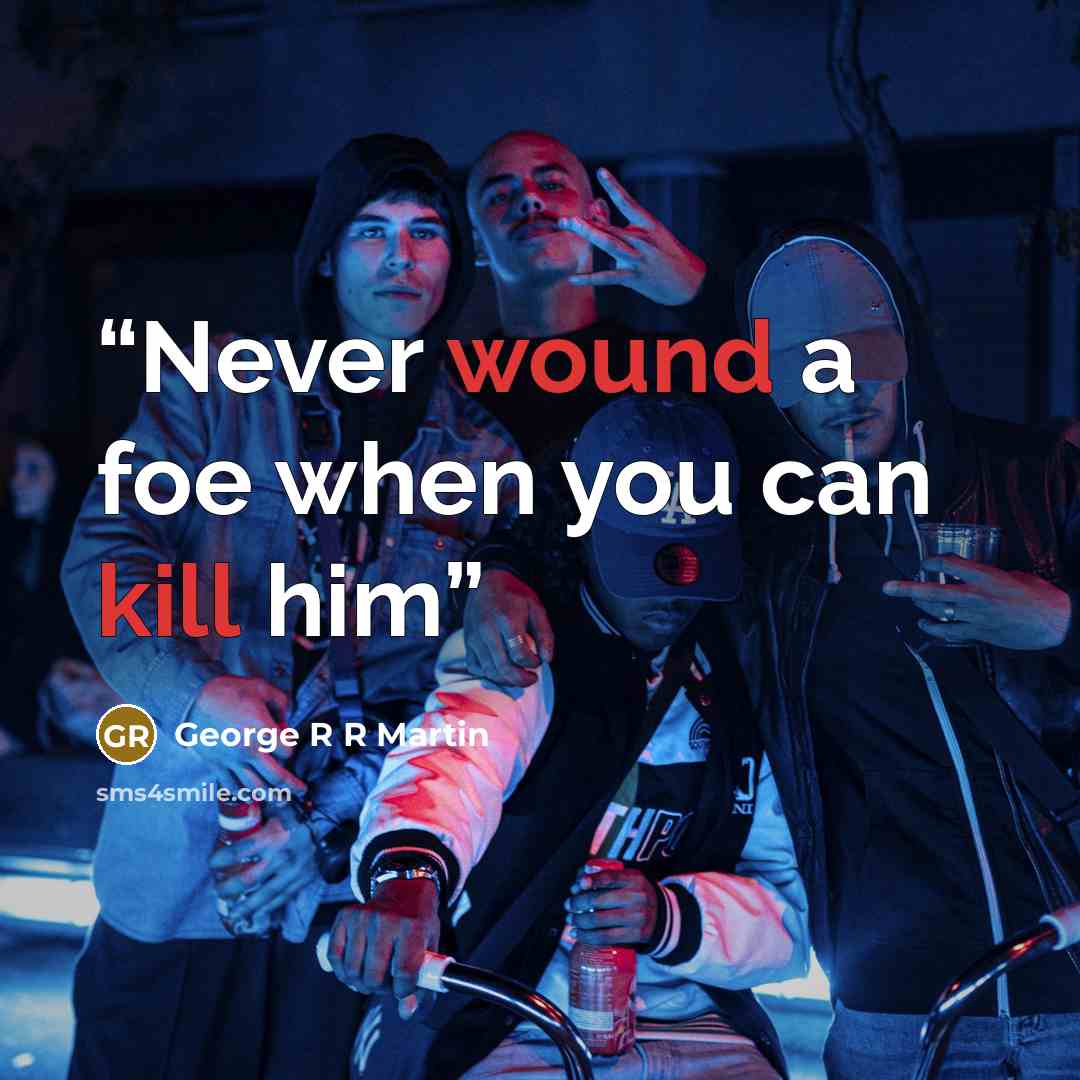 “Never wound a foe when you can kill him” quote by George R R Martin