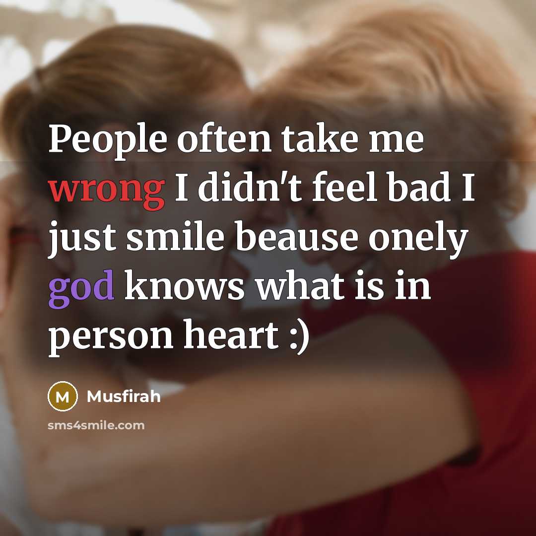 “People often take me wrong I didn't feel bad I just smile beause onely god knows what is in person heart :)” quote by Musfirah