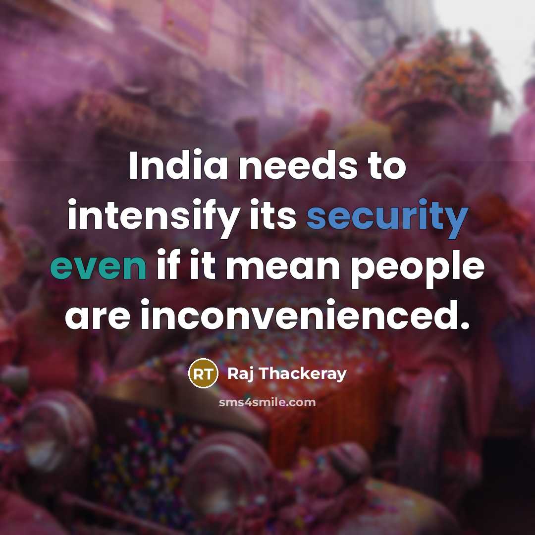 “India needs to intensify its security even if it mean people are inconvenienced.” quote by Raj Thackeray