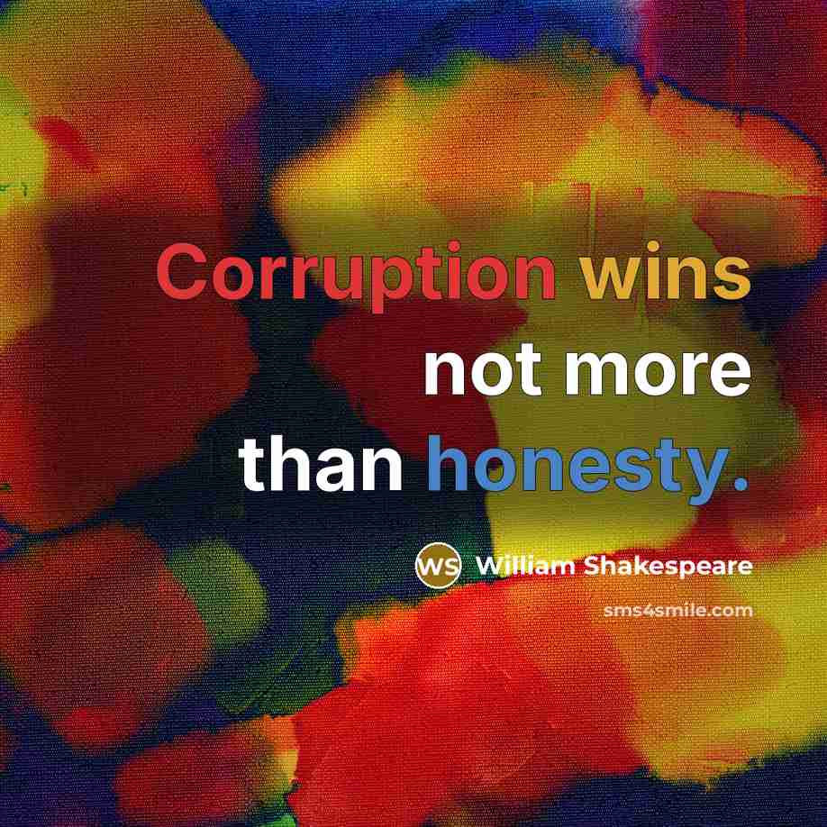“Corruption wins not more than honesty.” quote by William Shakespeare