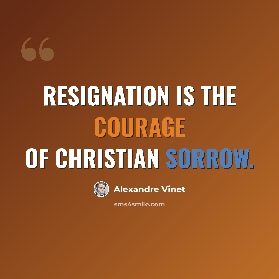“Resignation is the courage of Christian sorrow.” quote by Alexandre Vinet