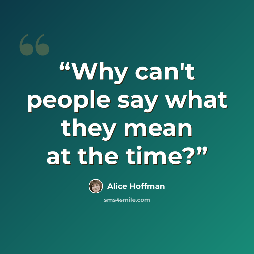 “Why can't people say what they mean at the time?” quote by Alice Hoffman