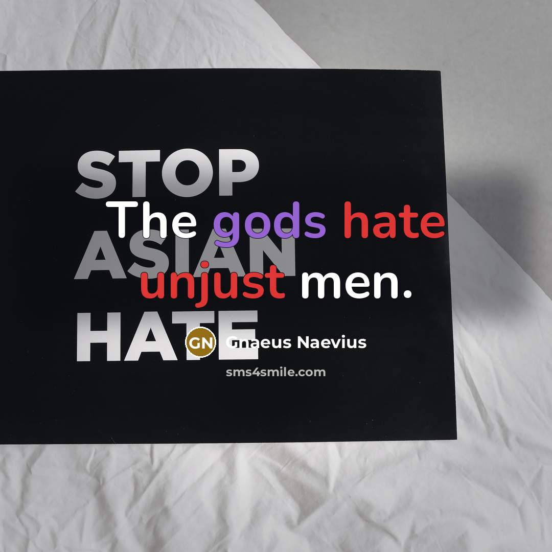 “The gods hate unjust men.” quote by Gnaeus Naevius
